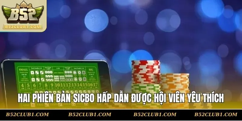 Hai phiên bản Sicbo hấp dẫn được hội viên yêu thích