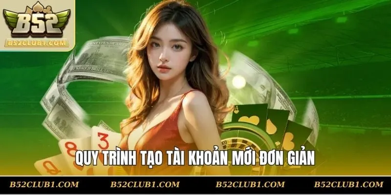 Quy trình tạo tài khoản mới đơn giản, ai cũng làm được