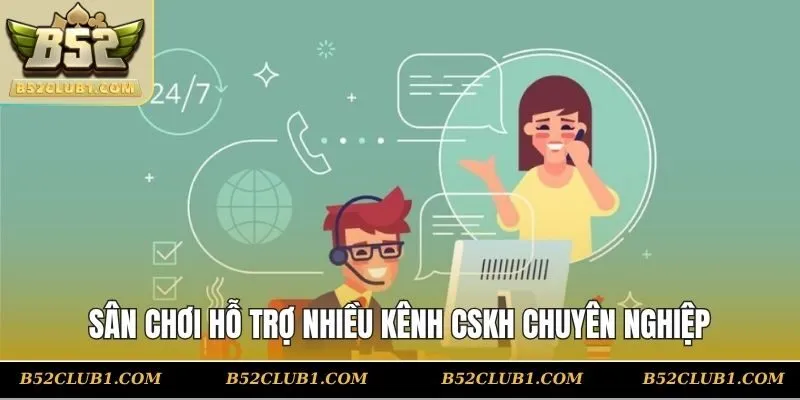 Sân chơi hỗ trợ nhiều kênh CSKH chuyên nghiệp
